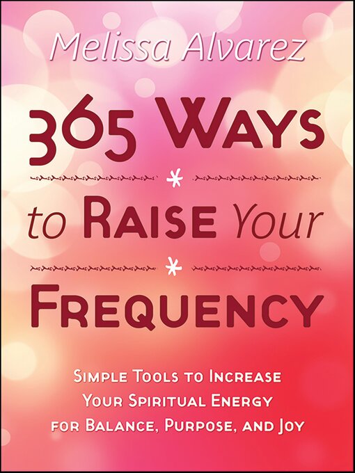 Title details for 365 Ways to Raise Your Frequency by Melissa Alvarez - Available